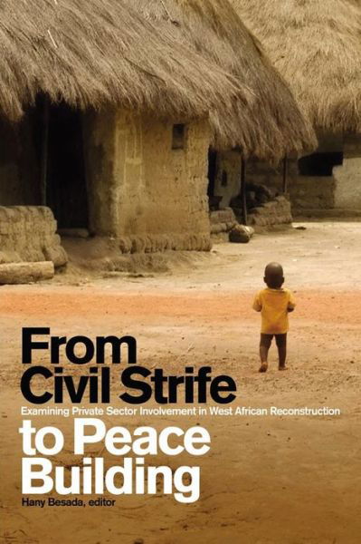 Hany Besada · From Civil Strife to Peace Building: Examining Private Sector Involvement in West African Reconstruction (Paperback Book) (2009)