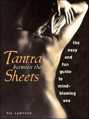 Cover for Val Sampson · Tantra Between the Sheets: The Easy and Fun Guide to Mind-Blowing Sex (Paperback Book) (2003)