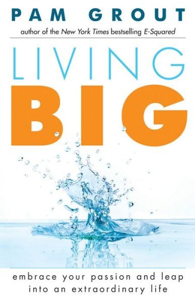 Cover for Pam Grout · Living Big: Embrace Your Passion and Leap Into an Extraordinary Life (For Readers of The Course in Miracles Experiment and Thank &amp; Grow Rich) (Paperback Bog) [New Edition (Cover) edition] (2014)