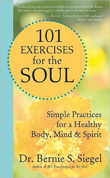 Cover for Siegel, Bernie S., M.D. · 101 Exercises for the Soul: Simple Practices for a Healthy Body, Mind, and Spirit (Paperback Book) (2009)