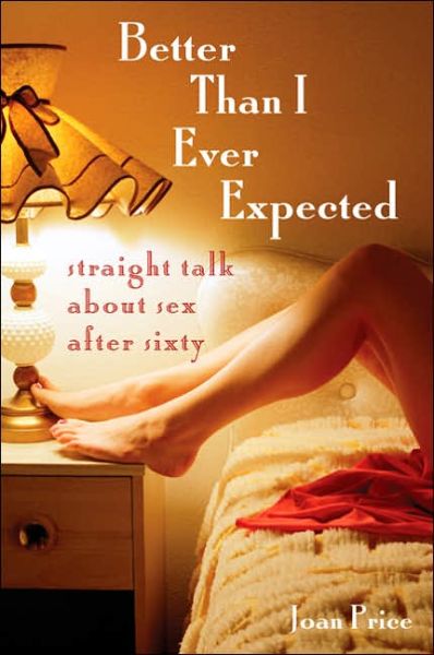 Cover for Joan Price · Better Than I Ever Expected: Straight Talk About Sex After Sixty (Paperback Book) (2005)