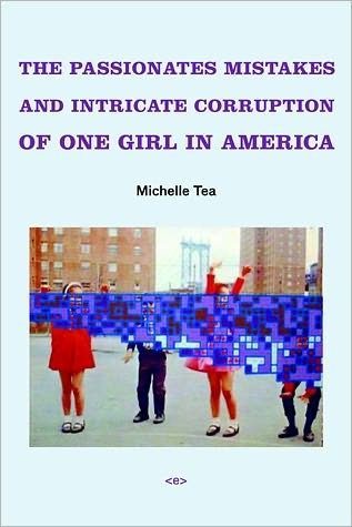 Cover for Michelle Tea · The Passionate Mistakes and Intricate Corruption of One Girl in America - Semiotext (e) / Native Agents (Paperback Bog) [New edition] (2007)