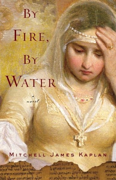 Cover for Mitchell James Kaplan · By Fire, By Water: A Novel (Paperback Book) (2010)
