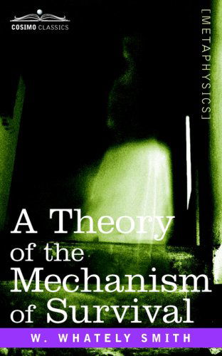 Cover for W. Whately Smith · A Theory of the Mechanism of Survival: the Fourth Dimension and Its Applications (Paperback Book) (2006)