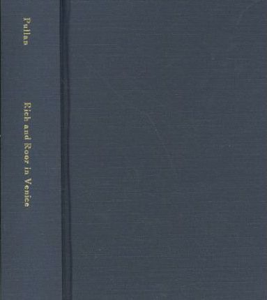 Rich and Poor in Renaissance Venice: the Social Institutions of a Catholic State, to 1620 - Brian Pullan - Books - ACLS History E-Book Project - 9781597402521 - February 6, 2006