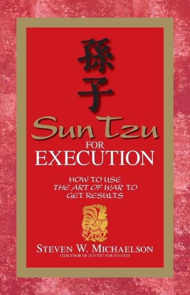 Sun Tzu for Execution: How to Use the Art of War to Get Results - Steven W. Michaelson - Books - Adams Media - 9781598690521 - January 19, 2007