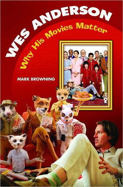 Wes Anderson: Why His Movies Matter - Modern Filmmakers - Mark Browning - Livres - Bloomsbury Publishing Plc - 9781598843521 - 2 février 2011