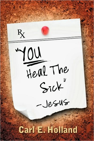 Cover for Carl E. Holland · &quot;You Heal the Sick&quot; (Signed) Jesus (Paperback Book) (2007)