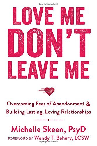 Cover for Skeen, Dr. Michelle, PsyD · Love Me, Don't Leave Me: Overcoming Fear of Abandonment and Building Lasting, Loving Relationships (Pocketbok) (2015)