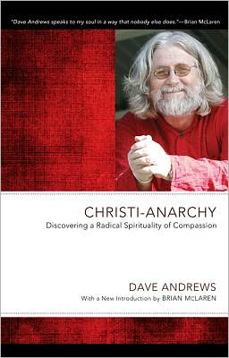 Cover for Dave Andrews · Christi-anarchy: Discovering a Radical Spirituality of Compassion (Paperback Book) [Reprint edition] (2012)