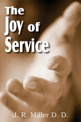 The Joy of Service - J. R. Miller - Books - Bottom of the Hill Publishing - 9781612031521 - March 1, 2011