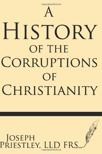 A History of the Corruptions of Christianity - Joseph Priestley Frs - Books - Windham Press - 9781628450521 - June 11, 2013