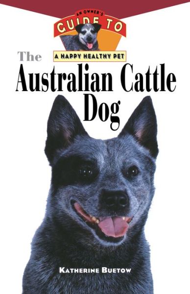 The Australian Cattle Dog: an Owner's Guide to a Happy Healthy Pet (Your Happy Healthy P) - Karen Breeton - Books - Howell Book House - 9781630260521 - March 23, 1998