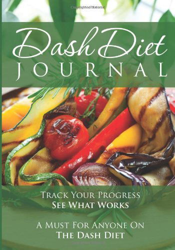 The Dash Diet Journal: Track Your Progress See What Works: A Must for Anyone on the Dash Diet - Speedy Publishing LLC - Kirjat - Weight a Bit - 9781631870521 - lauantai 12. huhtikuuta 2014