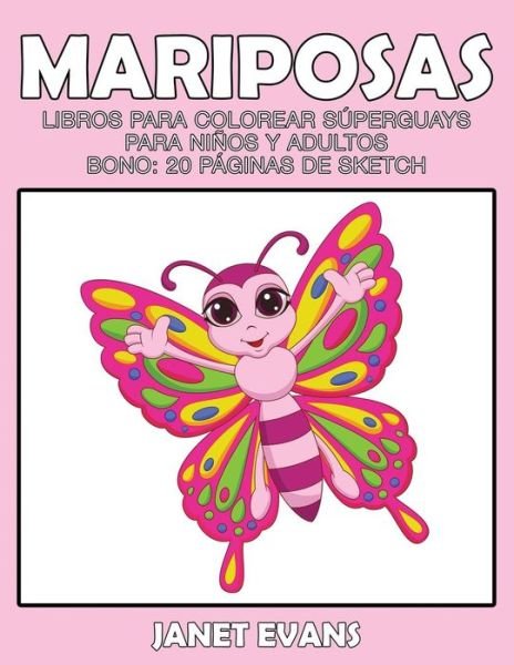 Cover for Janet Evans · Mariposas: Libros Para Colorear Superguays Para Ninos Y Adultos (Bono: 20 Paginas De Sketch) (Spanish Edition) (Paperback Book) [Spanish edition] (2014)