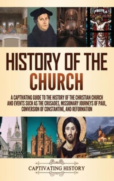 History of the Church - Captivating History - Książki - Captivating History - 9781637162521 - 27 marca 2021