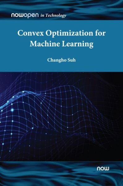 Cover for Suh, Changho (KAIST, South Korea) · Convex Optimization for Machine Learning - NowOpen (Hardcover Book) (2022)