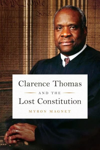 Cover for Myron Magnet · Clarence Thomas and the Lost Constitution (Hardcover bog) (2019)