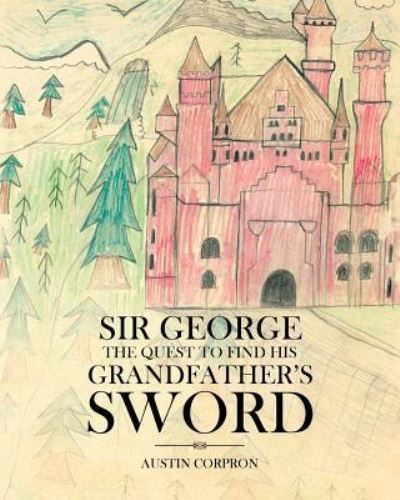 Sir George - Austin Corpron - Books - Christian Faith Publishing, Inc. - 9781641910521 - March 7, 2018