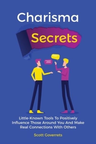 Charisma Secrets - Scott Gover - Bücher - M & M Limitless Online Inc. - 9781646960521 - 21. November 2019