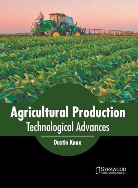 Cover for Dustin Knox · Agricultural Production: Technological Advances (Innbunden bok) (2022)