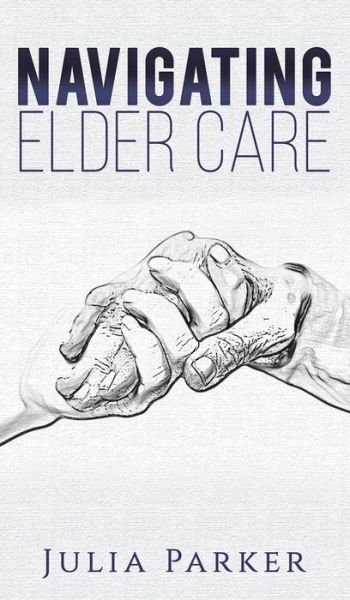 Cover for Julia Parker · Navigating Elder Care (Hardcover Book) (2021)