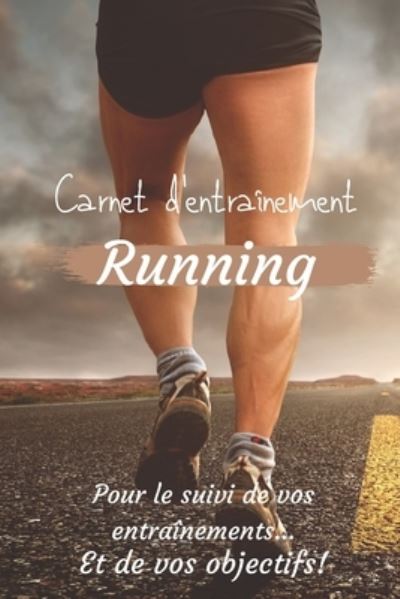 Cover for Cb Coach Editions · Carnet d'entrainement Running pour le suivi de vos entrainements...Et de vos objectifs! (Paperback Book) (2020)