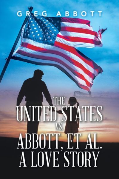 Cover for Greg Abbott · United States vs. Abbott, et Al. a Love Story (Bok) (2022)