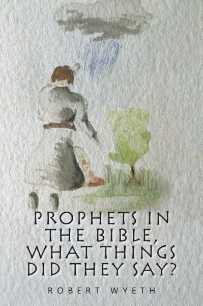 Cover for Robert Wyeth · Prophets in the Bible, What Things Did They Say? (Taschenbuch) (2021)