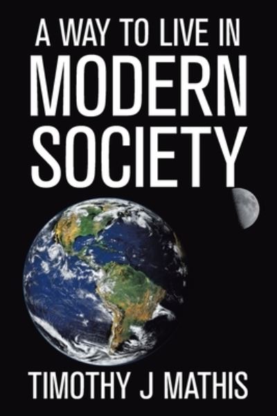 Cover for Timothy J Mathis · A Way to Live in Modern Society (Paperback Book) (2020)