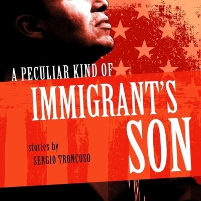 Cover for Sergio Troncoso · A Peculiar Kind of Immigrant's Son (CD) (2021)