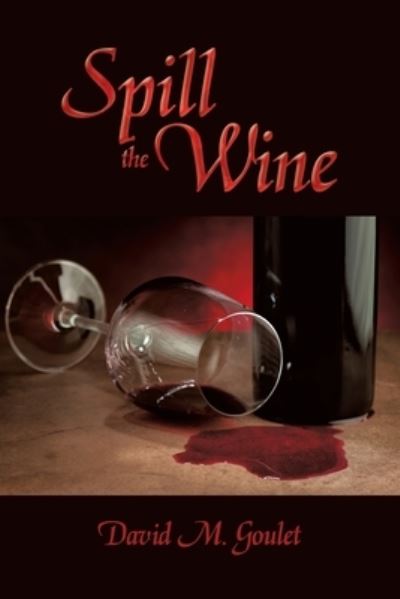 Cover for David M. Goulet · Spill the Wine (Book) (2022)