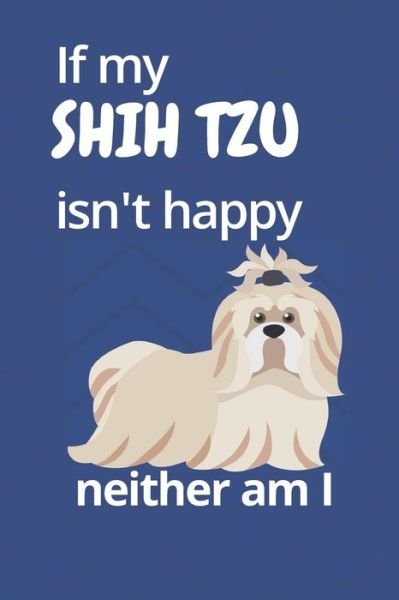 Cover for Wowpooch Blog · If my Shih Tzu isn't happy neither am I (Paperback Book) (2019)