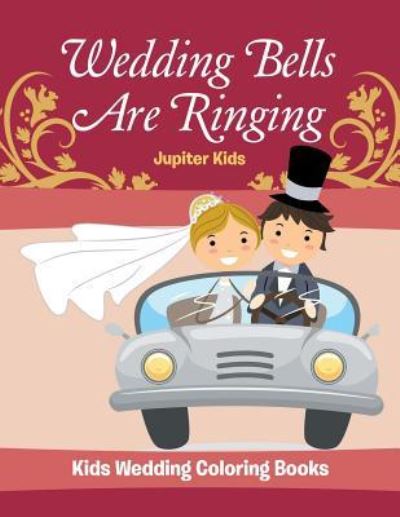 Cover for Jupiter Kids · Wedding Bells Are Ringing: Kids Wedding Coloring Books (Paperback Book) (2016)