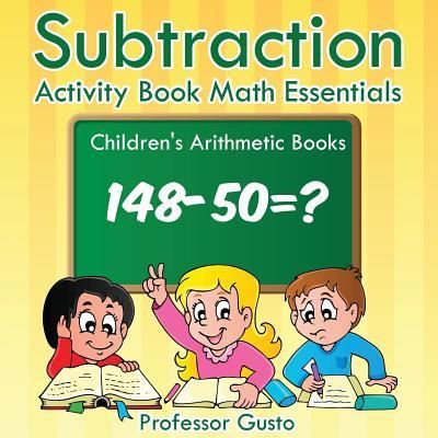 Cover for Professor Gusto · Subtraction Activity Book Math Essentials - Children's Arithmetic Books (Paperback Book) (2016)