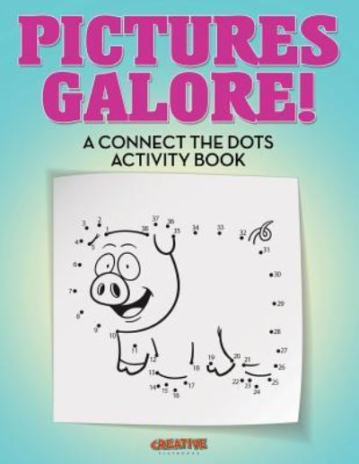 Pictures Galore! a Connect the Dots Activity Book - Creative Playbooks - Books - CREATIVE PLAYBOOKS - 9781683235521 - August 20, 2016