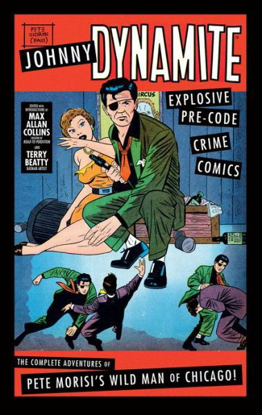 Cover for Max Allan Collins · Johnny Dynamite: Explosive Pre-Code Crime Comics – The Complete Adventures of Pete Morisi's Wild Man of Chicago (Hardcover Book) (2020)