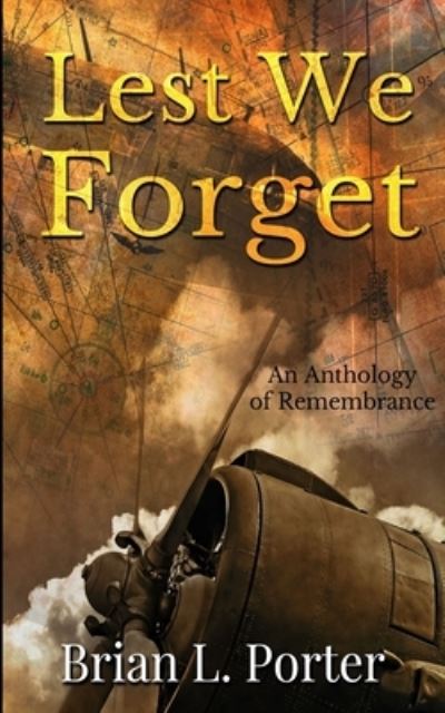 Lest We Forget - Brian L Porter - Books - Blurb - 9781715679521 - December 22, 2021