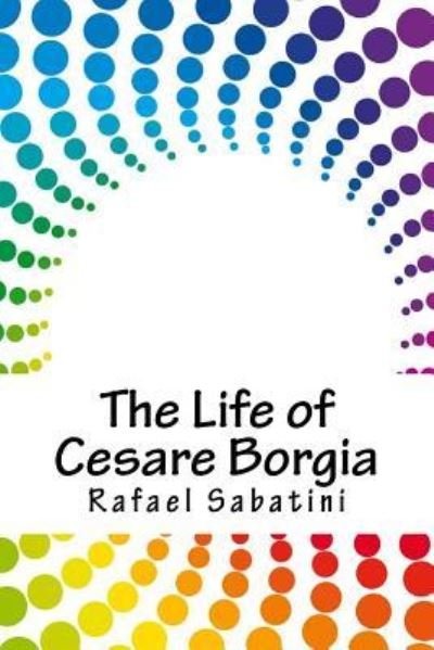 Cover for Rafael Sabatini · The Life of Cesare Borgia (Paperback Book) (2018)