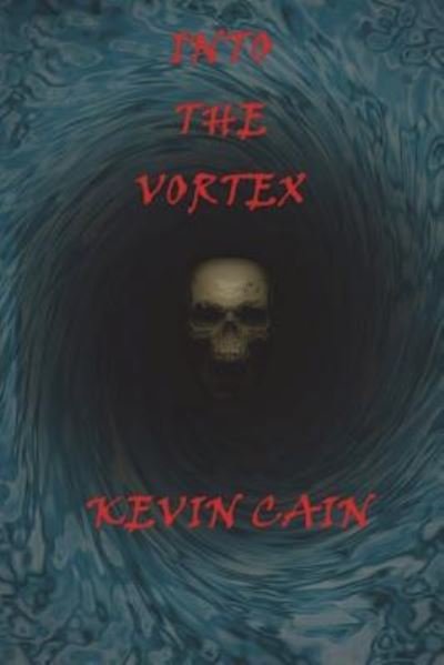 Kevin Cain · Into the Vortex (Paperback Book) (2018)