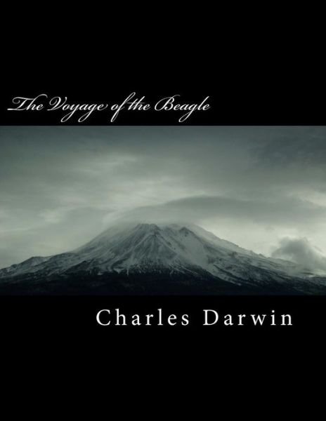 The Voyage of the Beagle - Charles Darwin - Books - Createspace Independent Publishing Platf - 9781725074521 - August 9, 2018