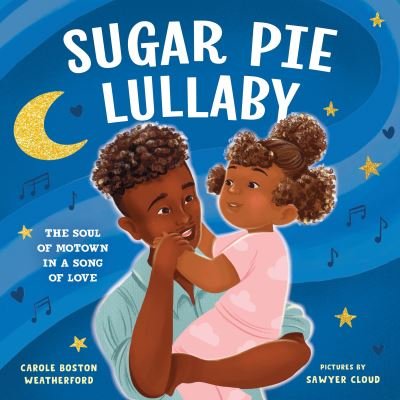 Cover for Carole Boston Weatherford · Sugar Pie Lullaby: The Soul of Motown in a Song of Love (Hardcover Book) (2023)