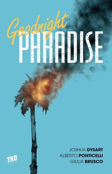 Goodnight Paradise - Joshua Dysart - Books - TKO Studios - 9781732748521 - October 11, 2018