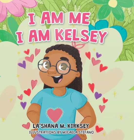 Cover for Lashana M Kirksey · I Am Me I Am Kelsey (Hardcover Book) (2021)