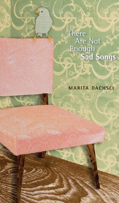 There Are Not Enough Sad Songs - Robert Kroetsch Series - Marita Dachsel - Books - University of Alberta Press - 9781772124521 - March 29, 2019