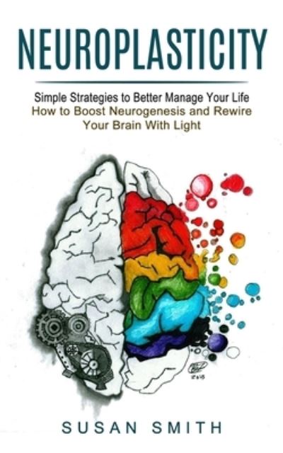 Neuroplasticity - Susan Smith - Books - John Kembrey - 9781774852521 - October 29, 2021