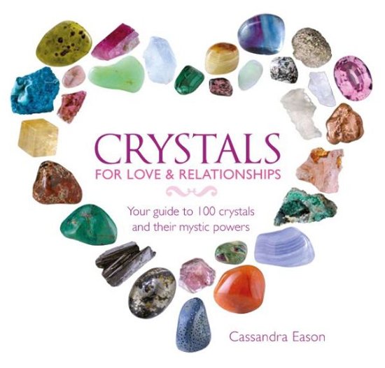 Cover for Cassandra Eason · Crystals for Love and Relationships: Your Guide to 100 Crystals and Their Mystic Powers (Hardcover Book) (2014)