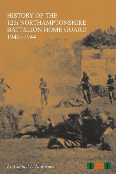 Cover for L E Barnes · HISTORY OF THE 12th NORTHAMPTONSHIRE BATTALION HOME GUARD 1940-1944 (Paperback Bog) (2014)