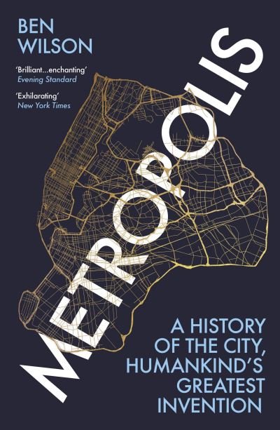Metropolis: A History of the City, Humankind’s Greatest Invention - Ben Wilson - Livros - Vintage Publishing - 9781784707521 - 1 de julho de 2021