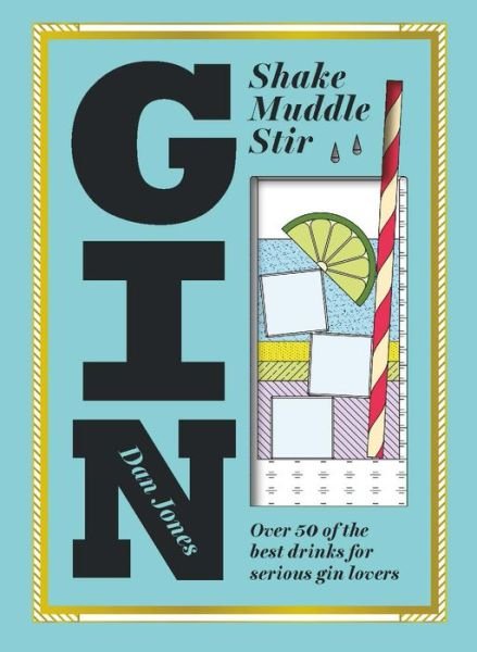Cover for Dan Jones · Gin: Shake, Muddle, Stir: Over 40 of the Best Drinks for Serious Gin Lovers (Hardcover Book) (2016)